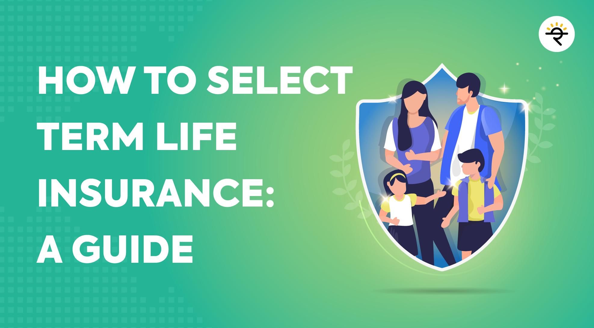 How to select a Term Life Insurance: A Guide How to select a Term Life Insurance: A Guide
